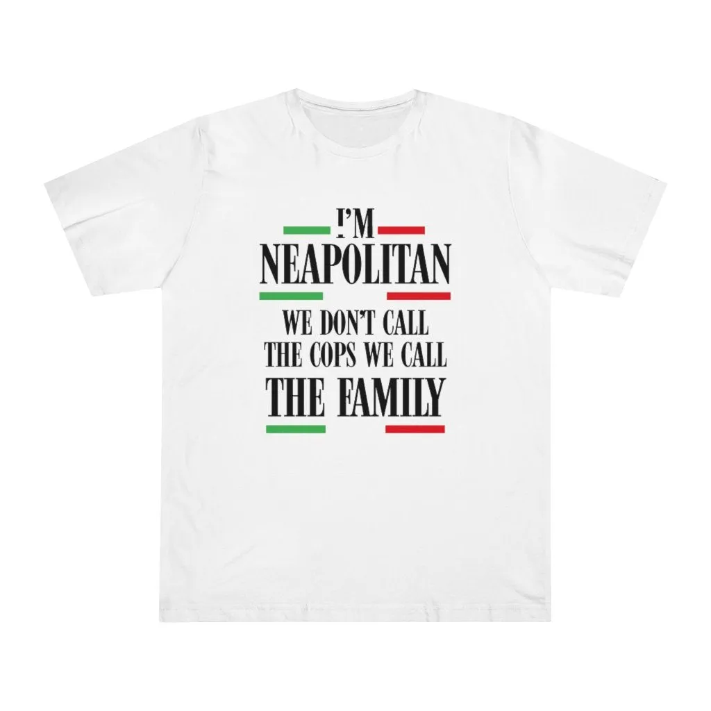 I am Neapolitan We Don't Call Cops We Call Family Italia T-shirt
