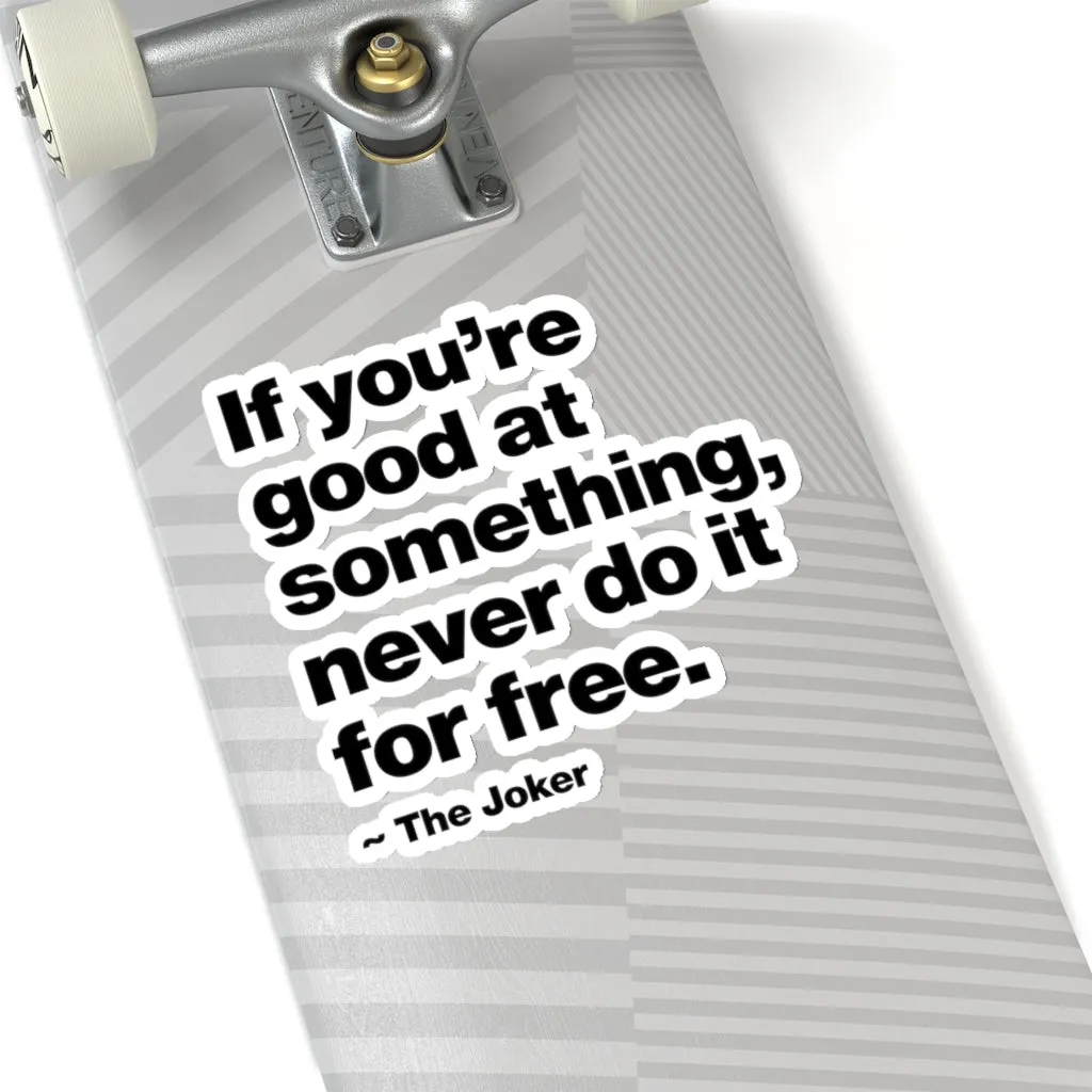 If You are good at something never do it for free Stickers - Image 9