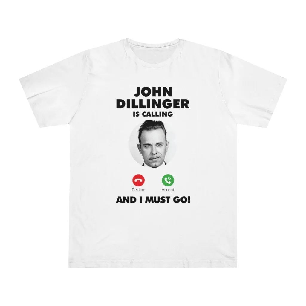 John Dillinger is Calling and I Must Go T-shirt