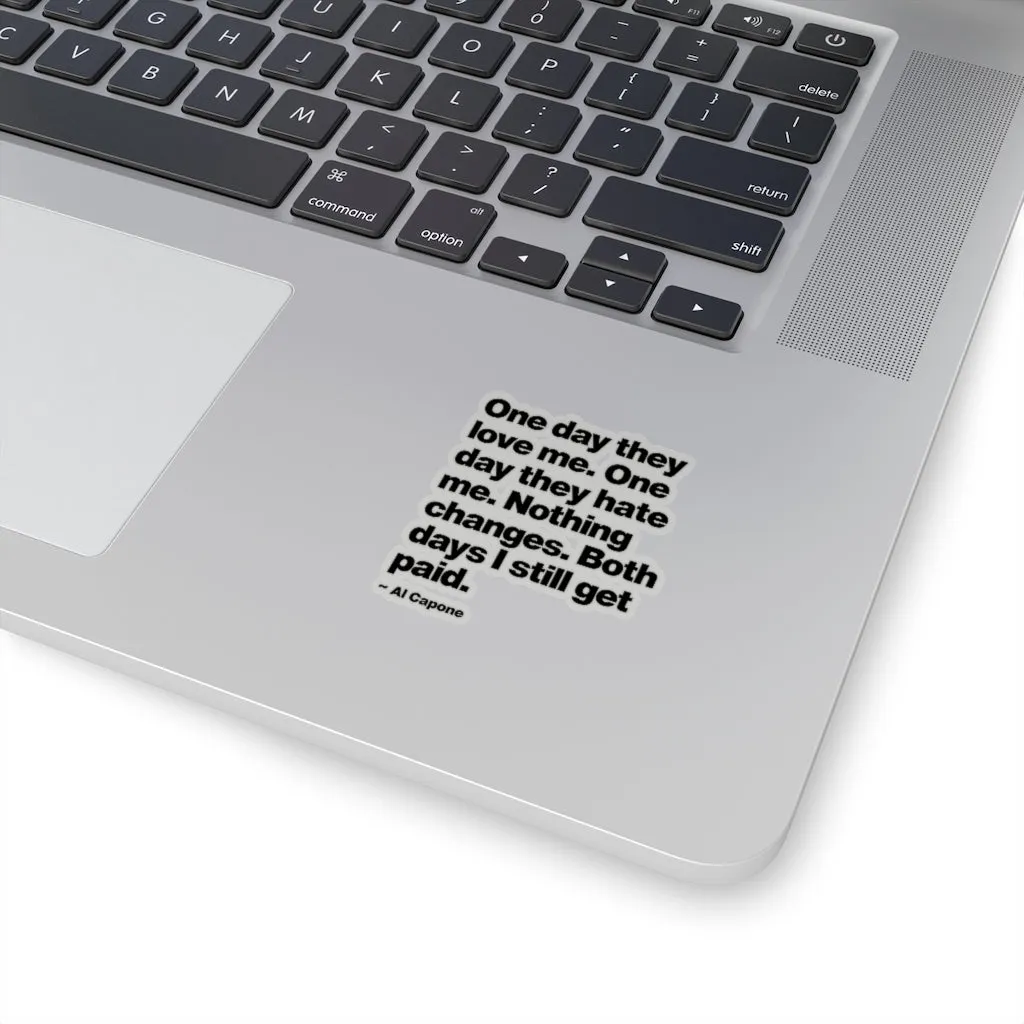One day They Love Me, One Day They Hate Me Nothing Changes Stickers - Image 2
