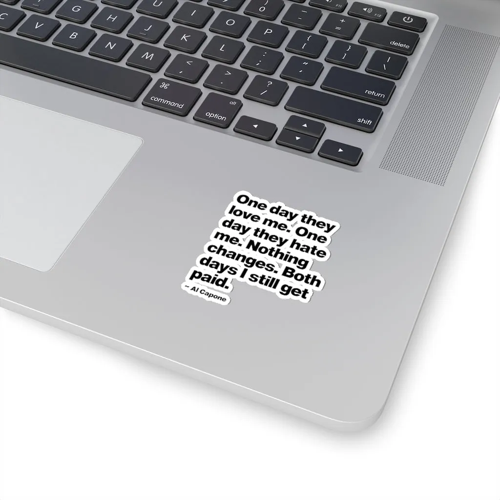 One day They Love Me, One Day They Hate Me Nothing Changes Stickers - Image 3