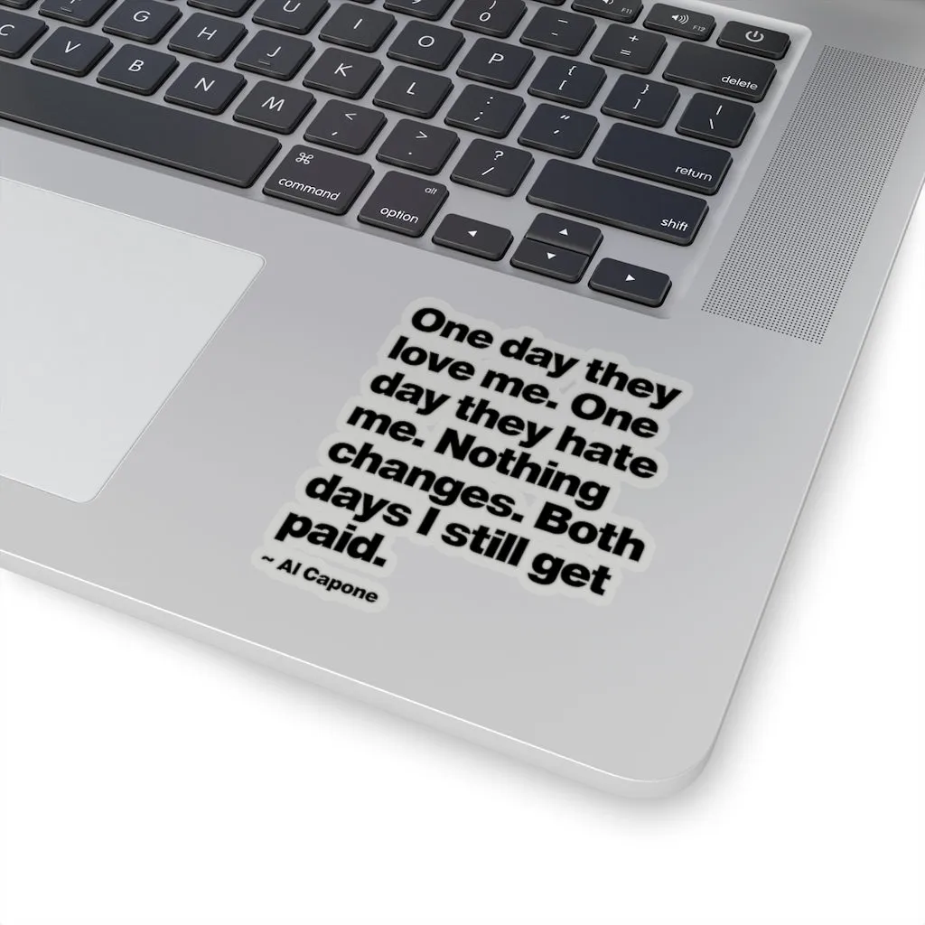 One day They Love Me, One Day They Hate Me Nothing Changes Stickers - Image 4