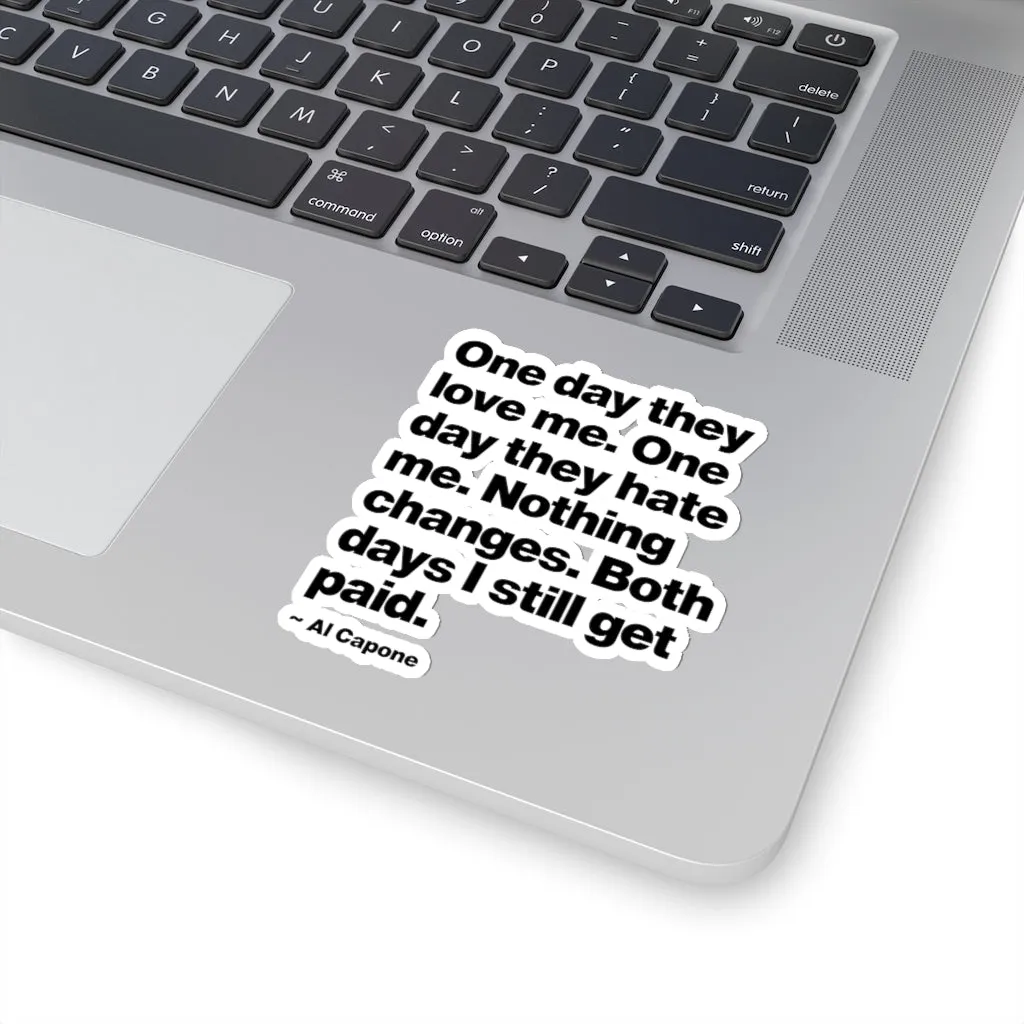 One day They Love Me, One Day They Hate Me Nothing Changes Stickers - Image 5