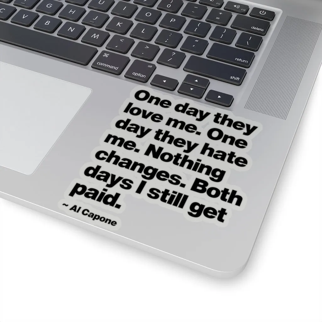 One day They Love Me, One Day They Hate Me Nothing Changes Stickers - Image 6