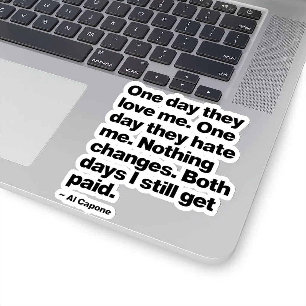 One day They Love Me, One Day They Hate Me Nothing Changes Stickers - Image 7