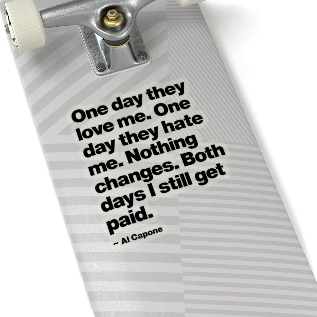 One day They Love Me, One Day They Hate Me Nothing Changes Stickers - Image 8