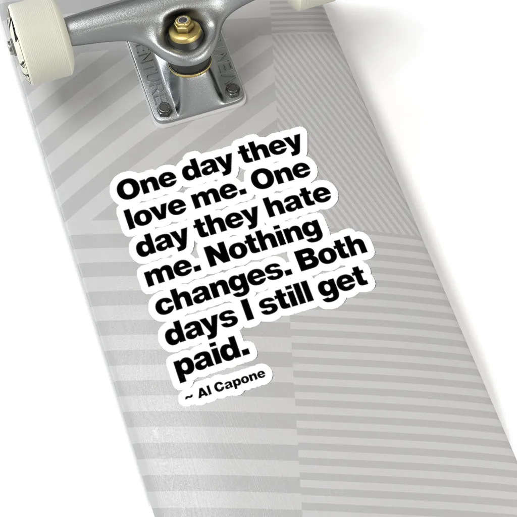 One day They Love Me, One Day They Hate Me Nothing Changes Stickers - Image 9