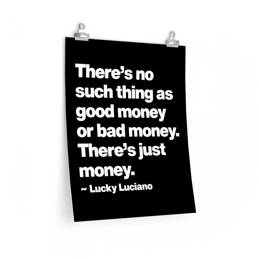 There is no such thing as good money Lucky Luciano Premium Posters
