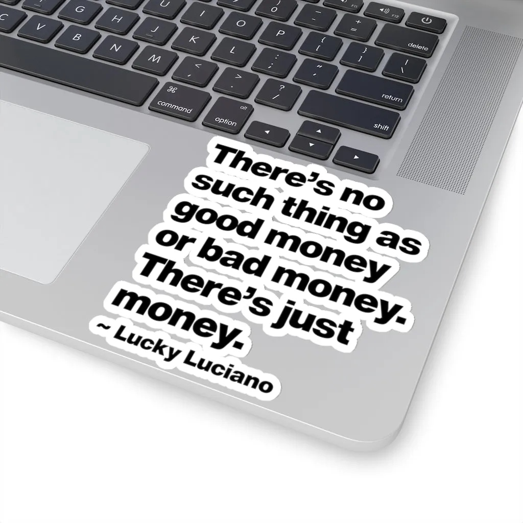 There is no such thing as good money or bad money Lucky Luciano Stickers - Image 7