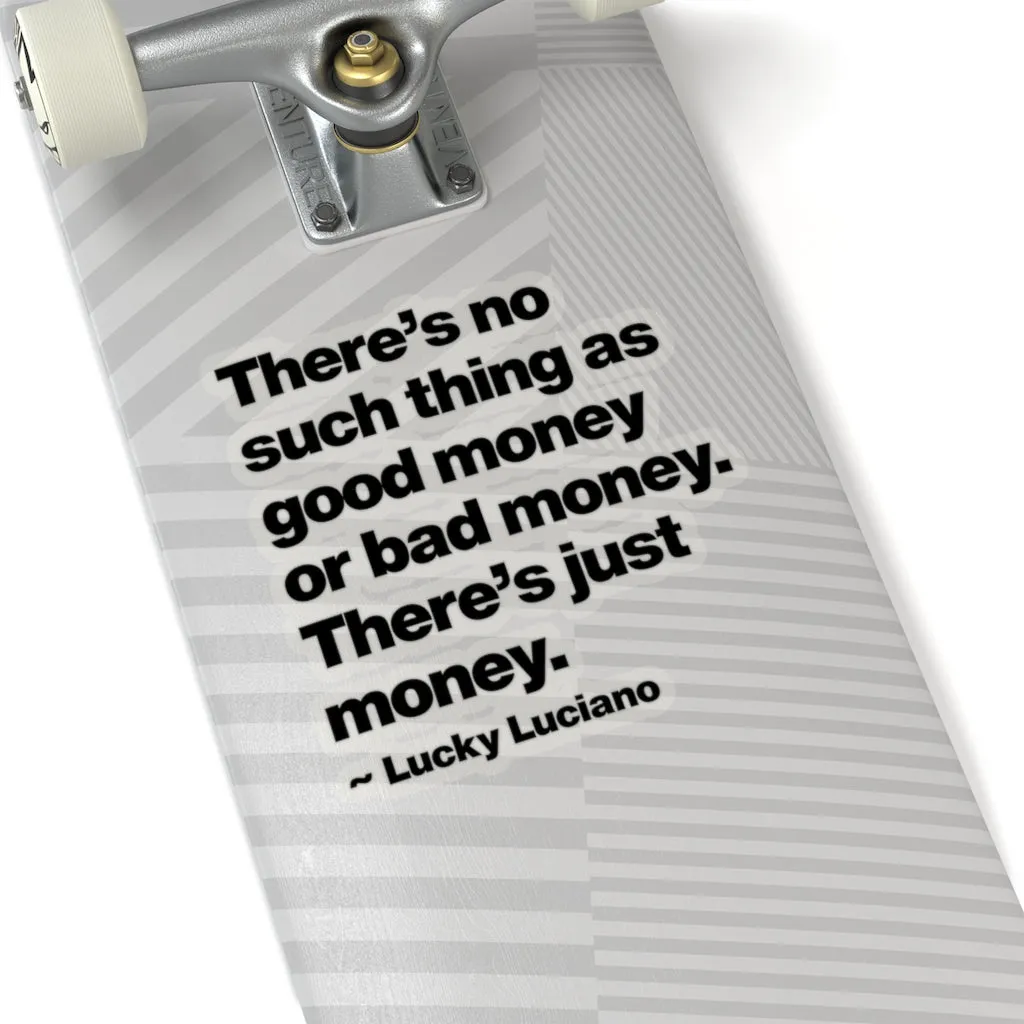 There is no such thing as good money or bad money Lucky Luciano Stickers - Image 8