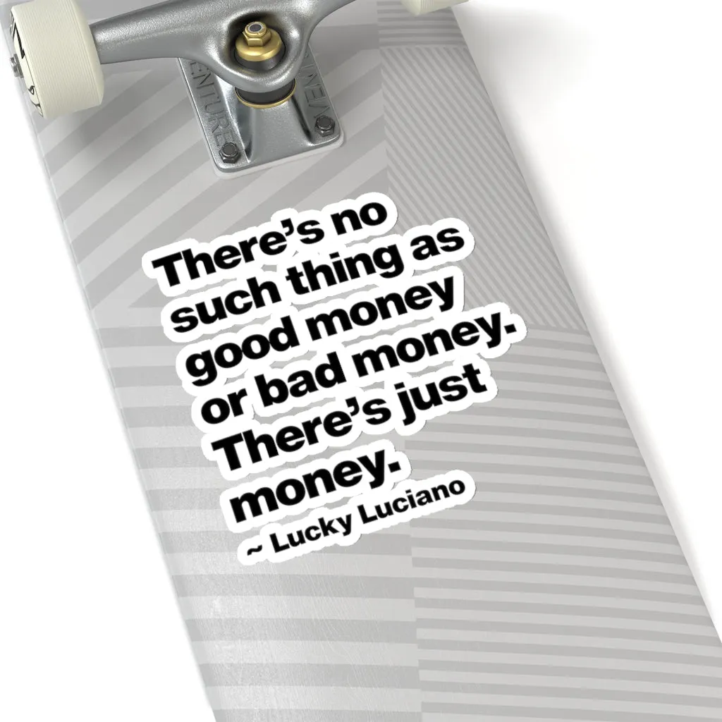 There is no such thing as good money or bad money Lucky Luciano Stickers - Image 9