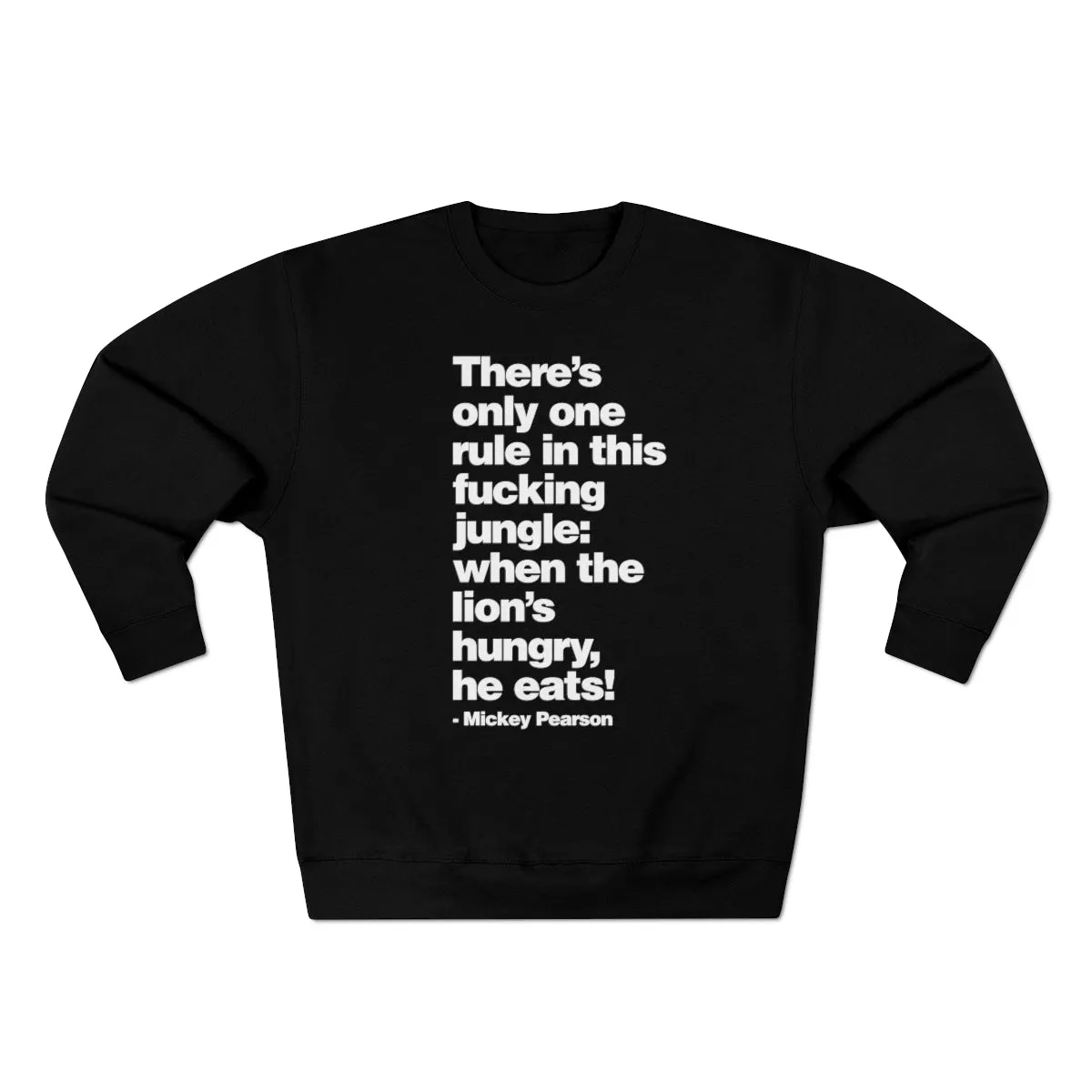 There's only one Rule in this Jungle, When the Lion's Hungry, He Eats Sweatshirt